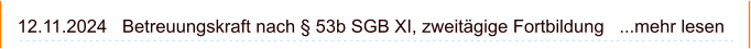 12.11.2024   Betreuungskraft nach § 53b SGB XI, zweitägige Fortbildung   ...mehr lesen