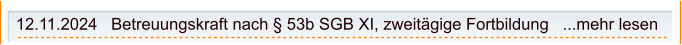 12.11.2024   Betreuungskraft nach § 53b SGB XI, zweitägige Fortbildung   ...mehr lesen