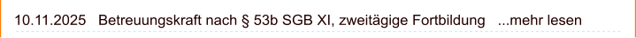 10.11.2025   Betreuungskraft nach § 53b SGB XI, zweitägige Fortbildung   ...mehr lesen