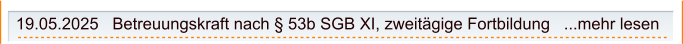 19.05.2025   Betreuungskraft nach § 53b SGB XI, zweitägige Fortbildung   ...mehr lesen