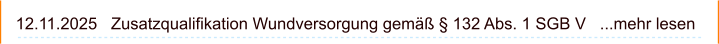 12.11.2025   Zusatzqualifikation Wundversorgung gemäß § 132 Abs. 1 SGB V   ...mehr lesen