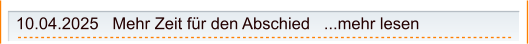 10.04.2025   Mehr Zeit für den Abschied   ...mehr lesen