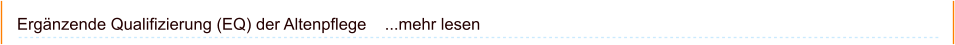 Ergänzende Qualifizierung (EQ) der Altenpflege    ...mehr lesen