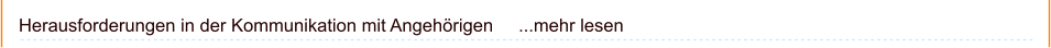 Herausforderungen in der Kommunikation mit Angehörigen     ...mehr lesen