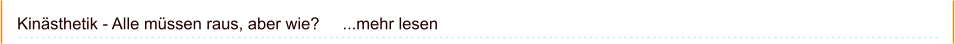 Kinästhetik - Alle müssen raus, aber wie?     ...mehr lesen