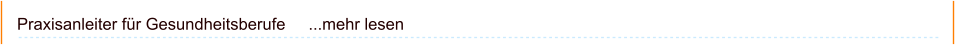 Praxisanleiter für Gesundheitsberufe     ...mehr lesen