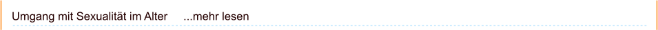 Umgang mit Sexualität im Alter     ...mehr lesen