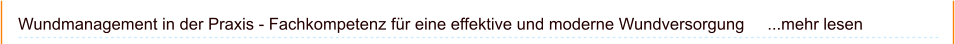 Wundmanagement in der Praxis - Fachkompetenz für eine effektive und moderne Wundversorgung     ...mehr lesen