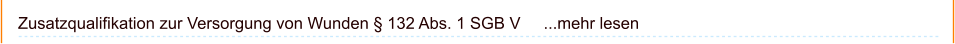 Zusatzqualifikation zur Versorgung von Wunden § 132 Abs. 1 SGB V     ...mehr lesen