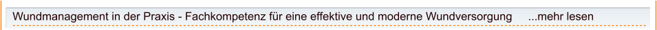 Wundmanagement in der Praxis - Fachkompetenz für eine effektive und moderne Wundversorgung     ...mehr lesen