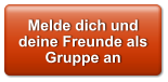 Melde dich und deine Freunde als Gruppe an