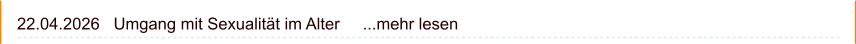 22.04.2026   Umgang mit Sexualität im Alter     ...mehr lesen