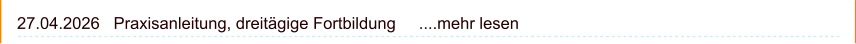 27.04.2026   Praxisanleitung, dreitägige Fortbildung     ....mehr lesen