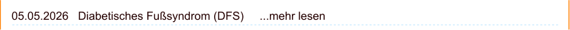 05.05.2026   Diabetisches Fußsyndrom (DFS)     ...mehr lesen