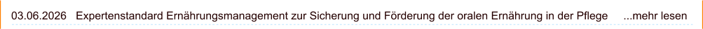 03.06.2026   Expertenstandard Ernährungsmanagement zur Sicherung und Förderung der oralen Ernährung in der Pflege     ...mehr lesen