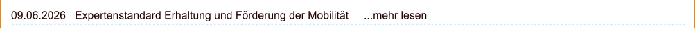 09.06.2026   Expertenstandard Erhaltung und Förderung der Mobilität     ...mehr lesen
