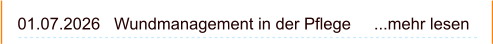 01.07.2026   Wundmanagement in der Pflege     ...mehr lesen
