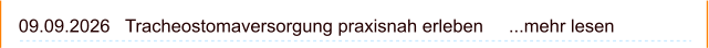 09.09.2026   Tracheostomaversorgung praxisnah erleben     ...mehr lesen