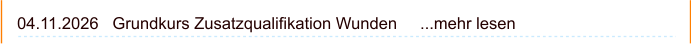 04.11.2026   Grundkurs Zusatzqualifikation Wunden     ...mehr lesen