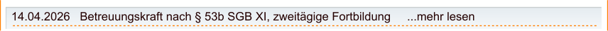 14.04.2026   Betreuungskraft nach § 53b SGB XI, zweitägige Fortbildung     ...mehr lesen