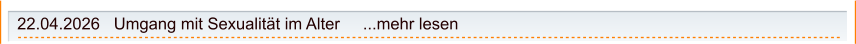 22.04.2026   Umgang mit Sexualität im Alter     ...mehr lesen