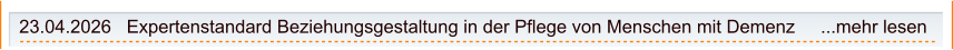 23.04.2026   Expertenstandard Beziehungsgestaltung in der Pflege von Menschen mit Demenz     ...mehr lesen