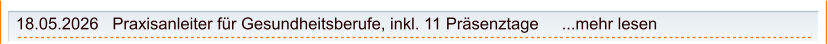 18.05.2026   Praxisanleiter für Gesundheitsberufe, inkl. 11 Präsenztage     ...mehr lesen