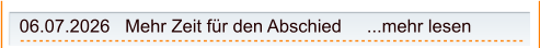 06.07.2026   Mehr Zeit für den Abschied     ...mehr lesen