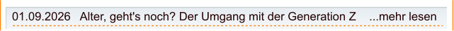 01.09.2026   Alter, geht's noch? Der Umgang mit der Generation Z    ...mehr lesen