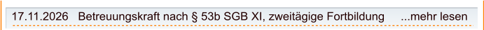 17.11.2026   Betreuungskraft nach § 53b SGB XI, zweitägige Fortbildung     ...mehr lesen