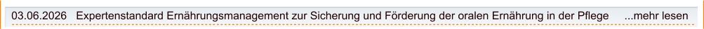 03.06.2026   Expertenstandard Ernährungsmanagement zur Sicherung und Förderung der oralen Ernährung in der Pflege     ...mehr lesen
