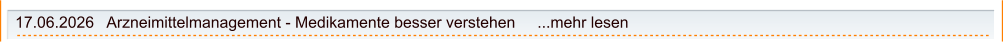17.06.2026   Arzneimittelmanagement - Medikamente besser verstehen     ...mehr lesen