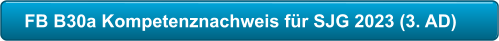FB B30a Kompetenznachweis für SJG 2023 (3. AD)